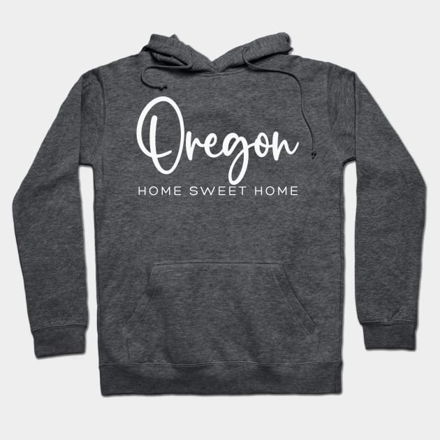 Oregon: Home Sweet Home Hoodie by RefinedApparelLTD